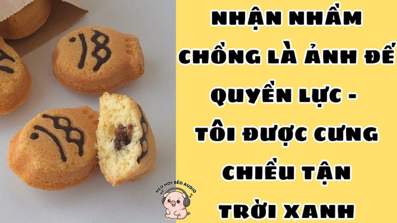 [FULL] NHẬN NHẦM CHỒNG LÀ ẢNH ĐẾ QUYỀN LỰC - TÔI ĐƯỢC CƯNG CHIỀU TẬN TRỜI XANH | TRUYỆN AUDIO