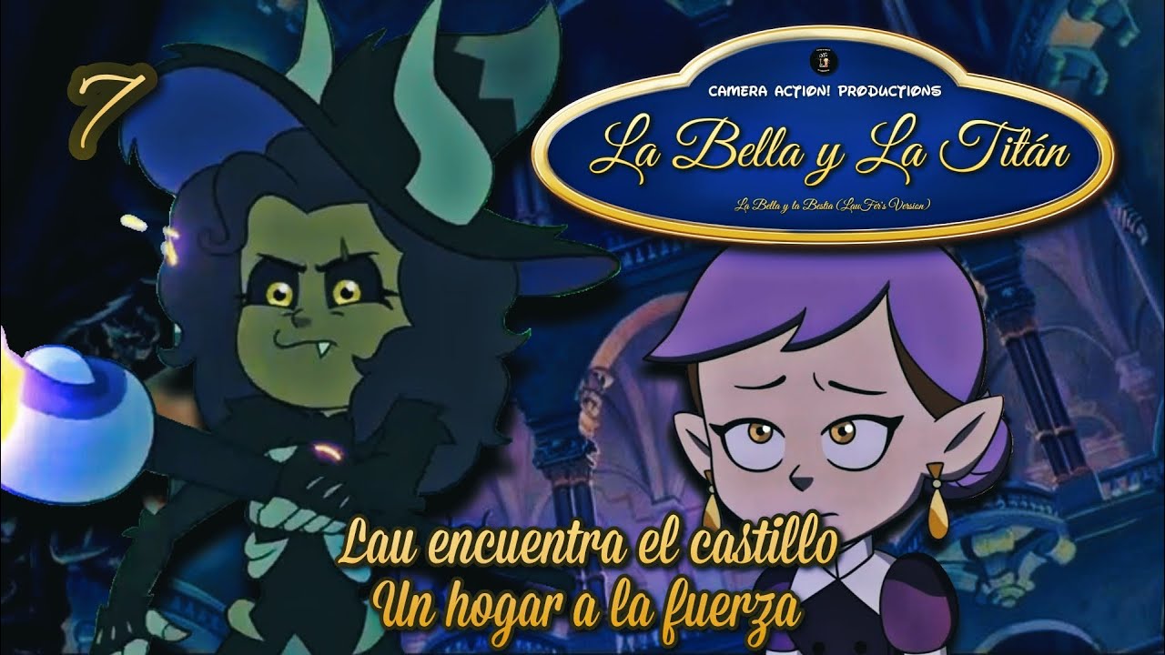 La Bella y la Titán | Parte 7 - Lau encuentra el Castillo / Un Hogar a la Fuerza