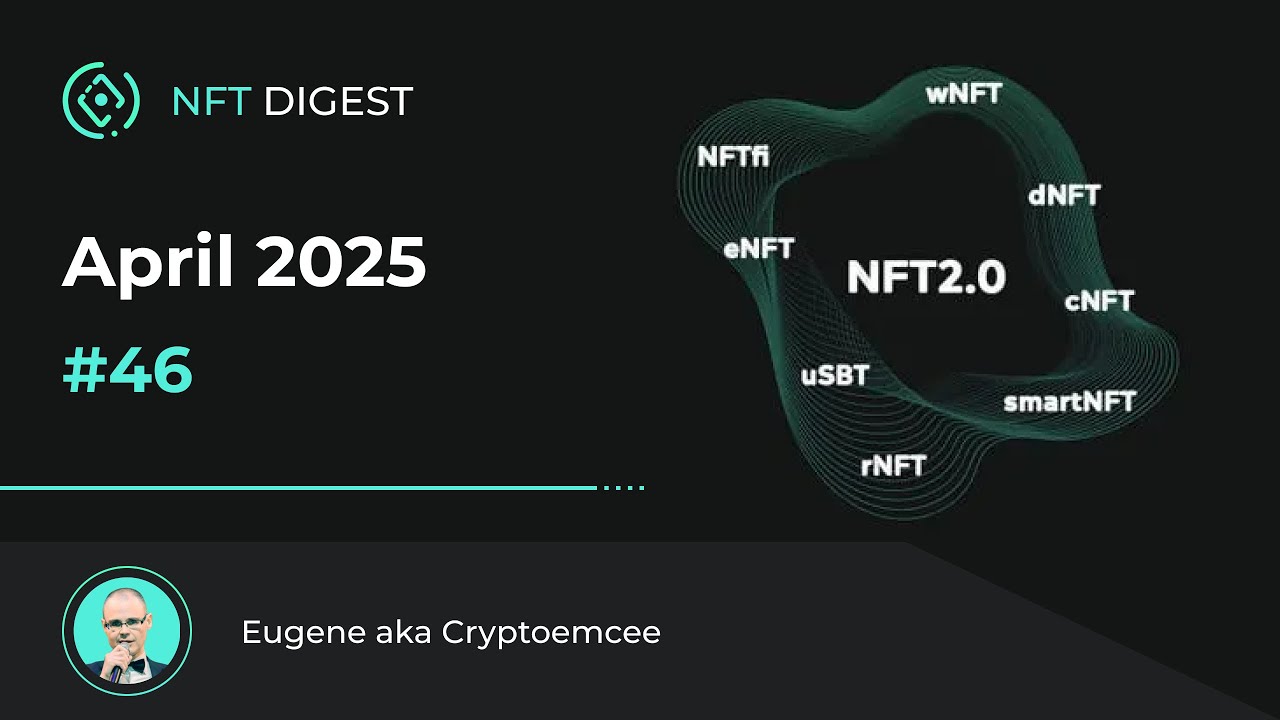 The Most Important in the World of NFT in April 2025 - NFT Digest 46