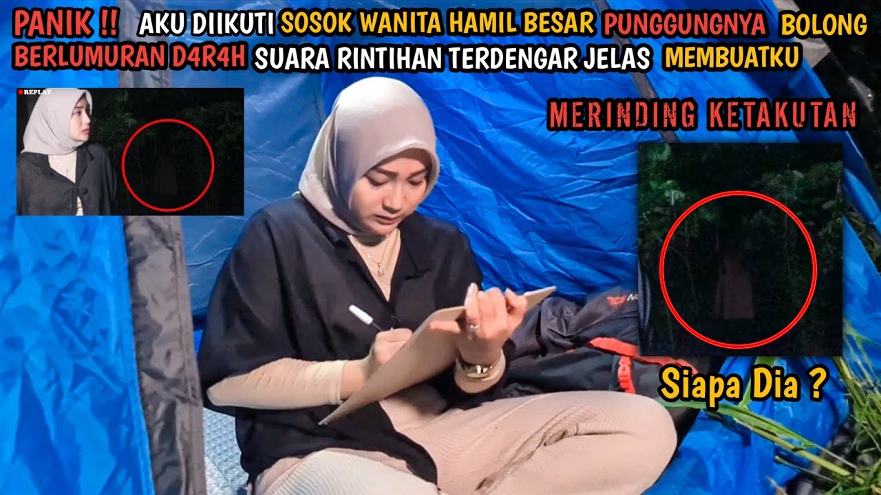 SOLO CAMPING HORROR : SOSOK WANITA HAMIL TERUS MENGIKUTIKU TAK TAHAN MELIHAT PUNGGUNGNYA PENUH D4R4H