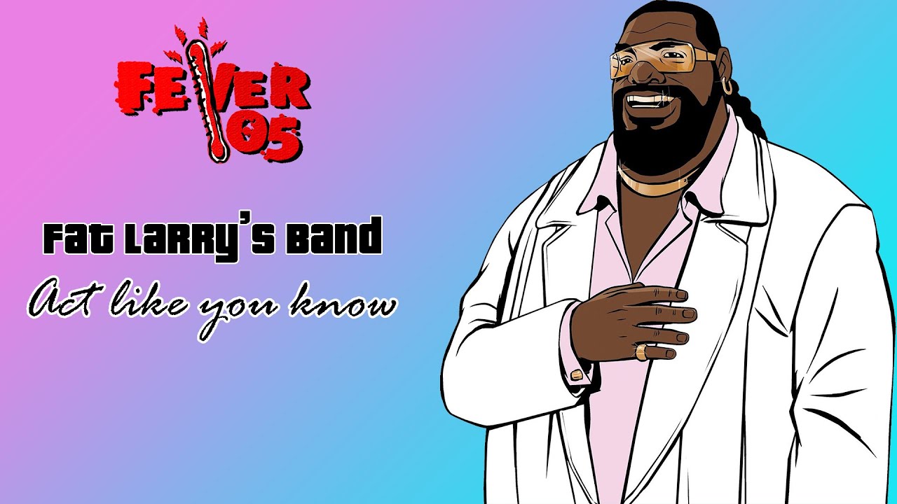 Fat Larry's Band - Act like you know - Fever 105