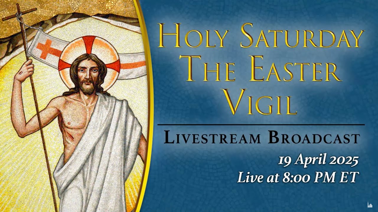 Holy Saturday Solemn Easter Vigil – April 19, 2025