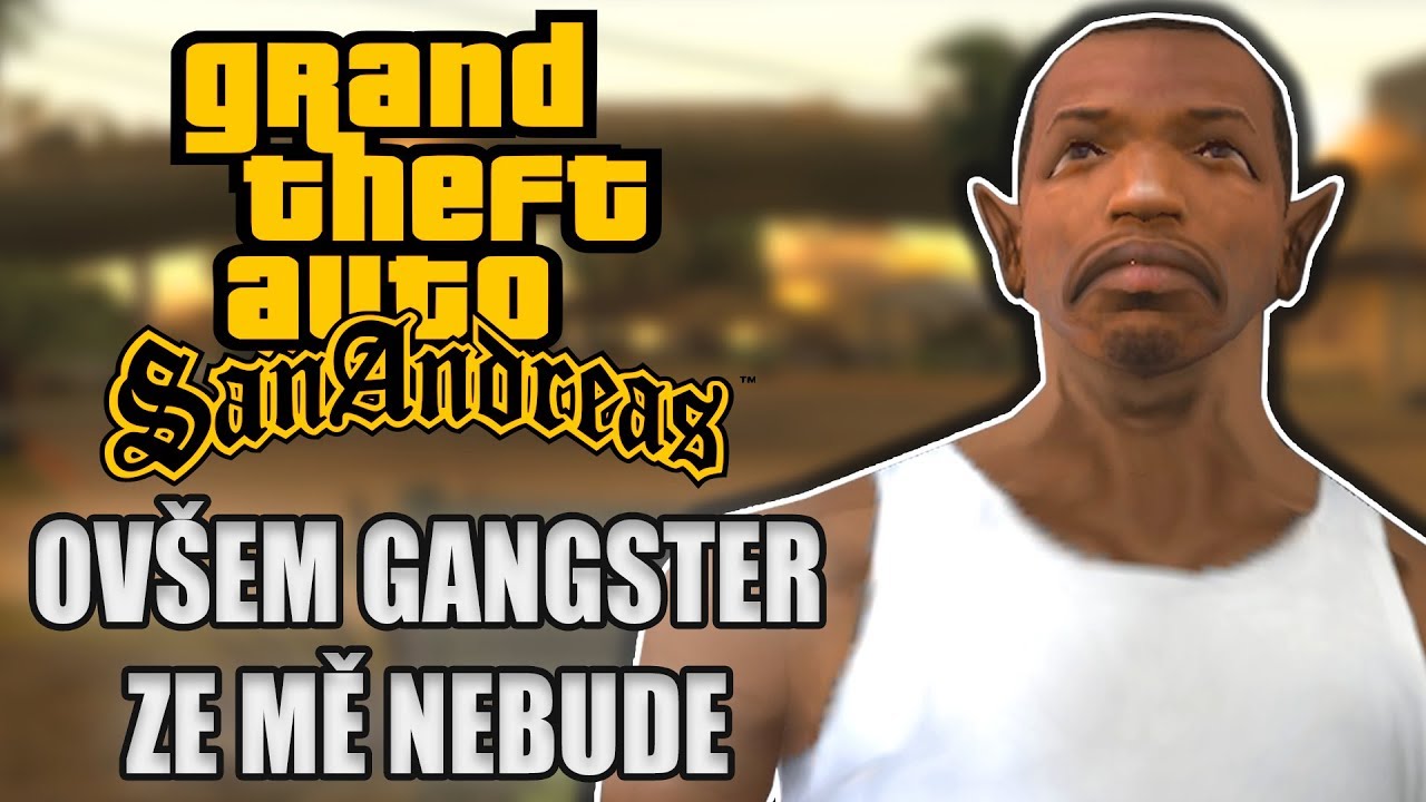 GTA: SAN ANDREAS ovšem gangster ze mě nebude
