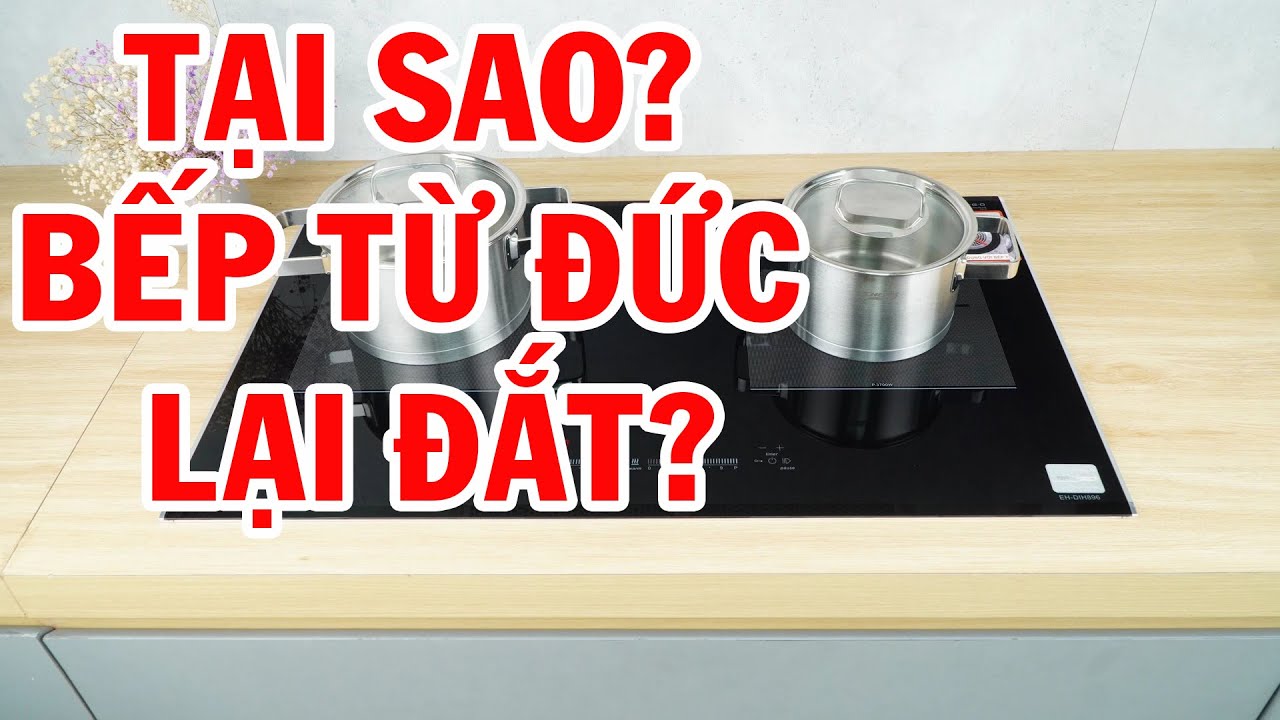 Tại sao bếp từ Đức lại đắt?