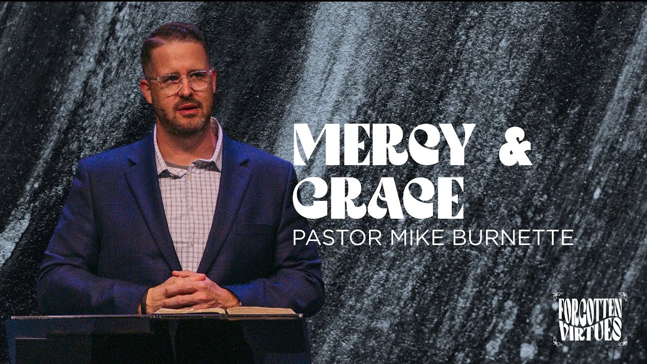 Mercy & Grace ( Matthew 5:7 ) | Pastor Mike Burnette