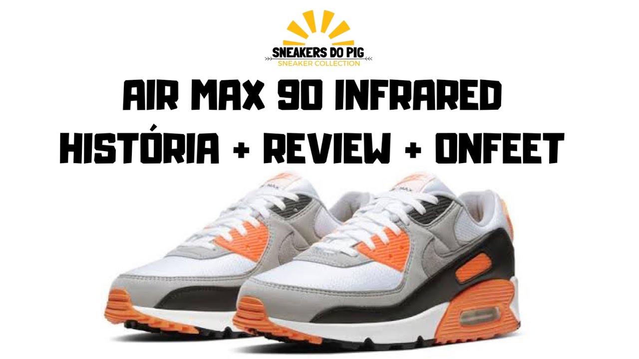 AIR MAX 90 INFRARED - HISTÓRIA + REVIEW + ONFEET
