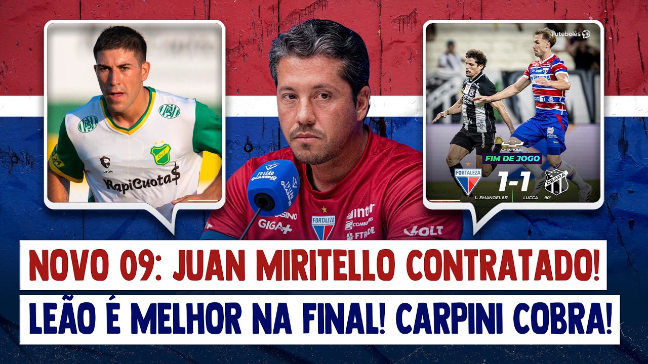🚨 JUAN MIRITELLO CONTRATADO! FORTALEZA É MELHOR NO CLÁSSICO-REI! CARPINI COBRA ATENÇÃO DO ELENCO! +
