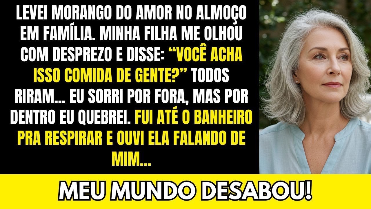 Minha Filha Me Humilhou Porque Levei Morango do Amor no Almoço em Família, Então Eu...