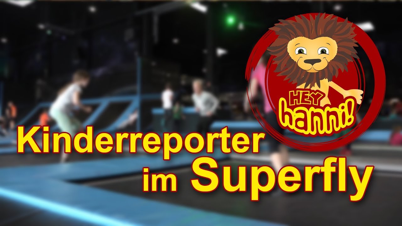 Kinderreporter im Superfly- Hey Hanni #16