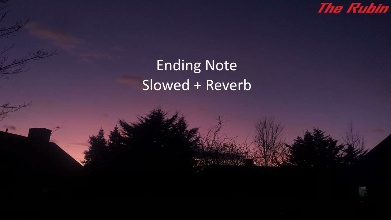The Rubin - Ending Note (Slowed + Reverb)