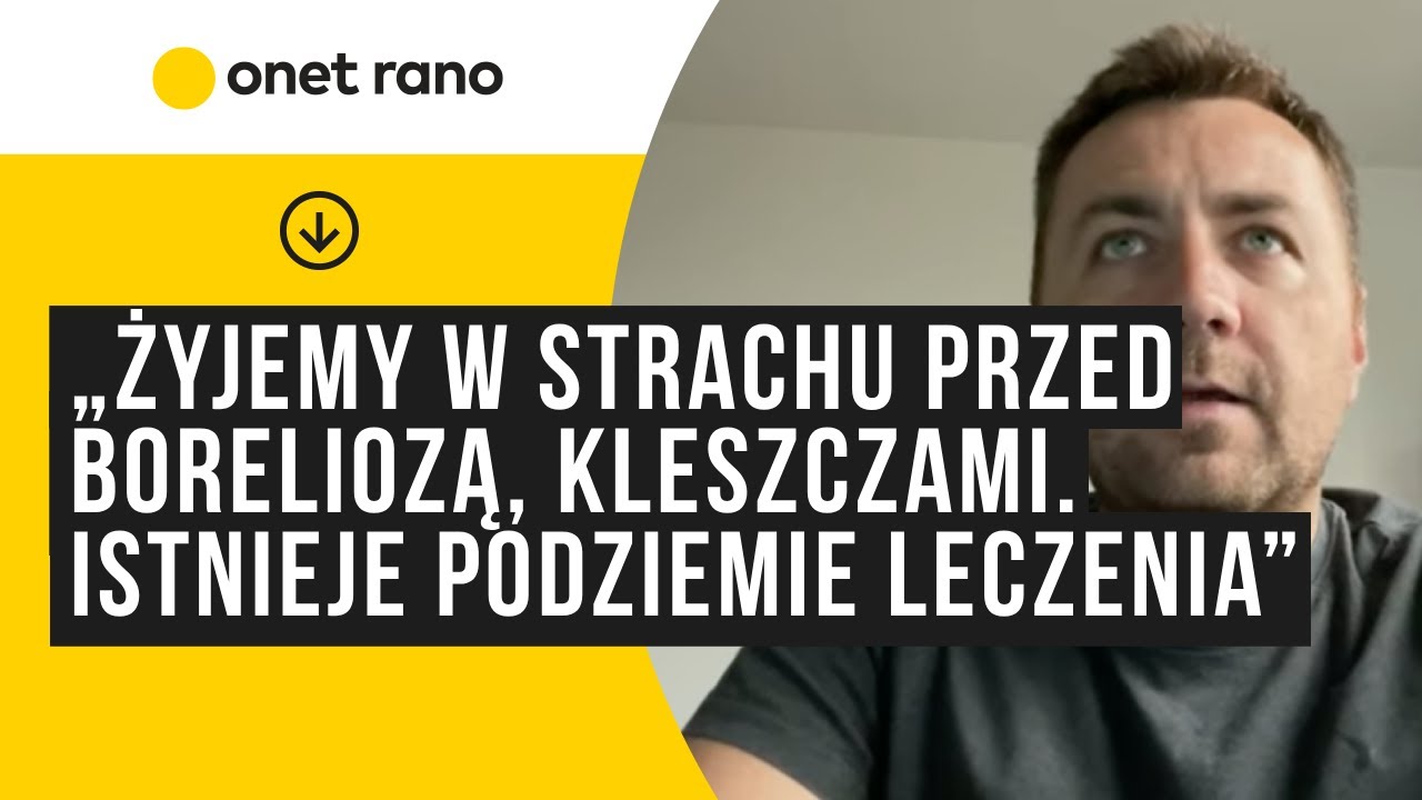 „Żyjemy w strachu przed boreliozą, kleszczami. Istnieje niebezpieczne podziemie leczenia boreliozy”