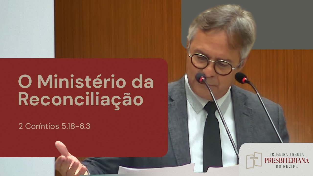 O Ministério da Reconciliação - 2 Coríntios 5.18 - 6.3 | Rev. Cláudio Albuquerque
