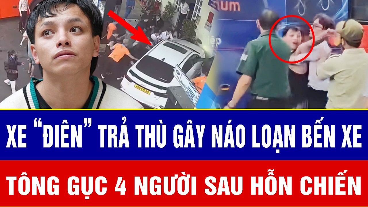 ĐIỂM NÓNG TRƯA 27/2:Xe “điên” trả thù gây náo loạn bến xe, tông gục 4 người sau hỗn chiến kinh hoàng