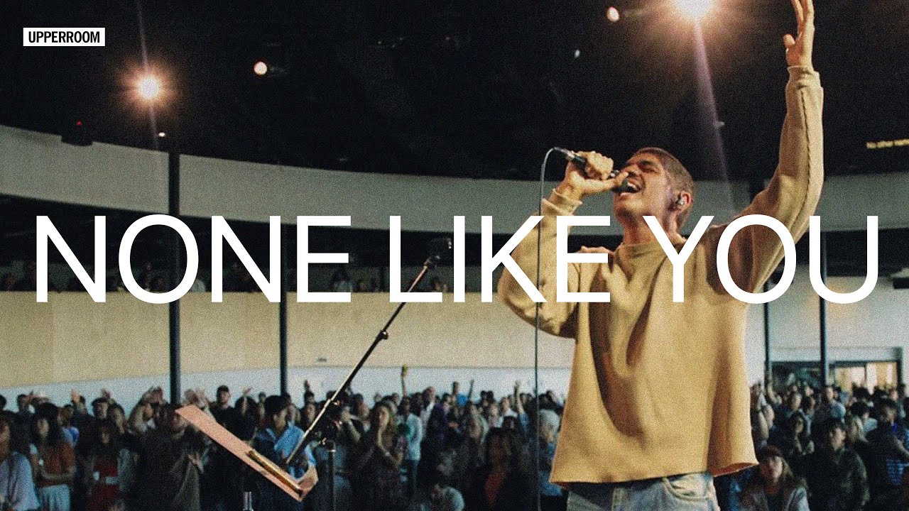 None Like You - UPPERROOM | @joelfiggg