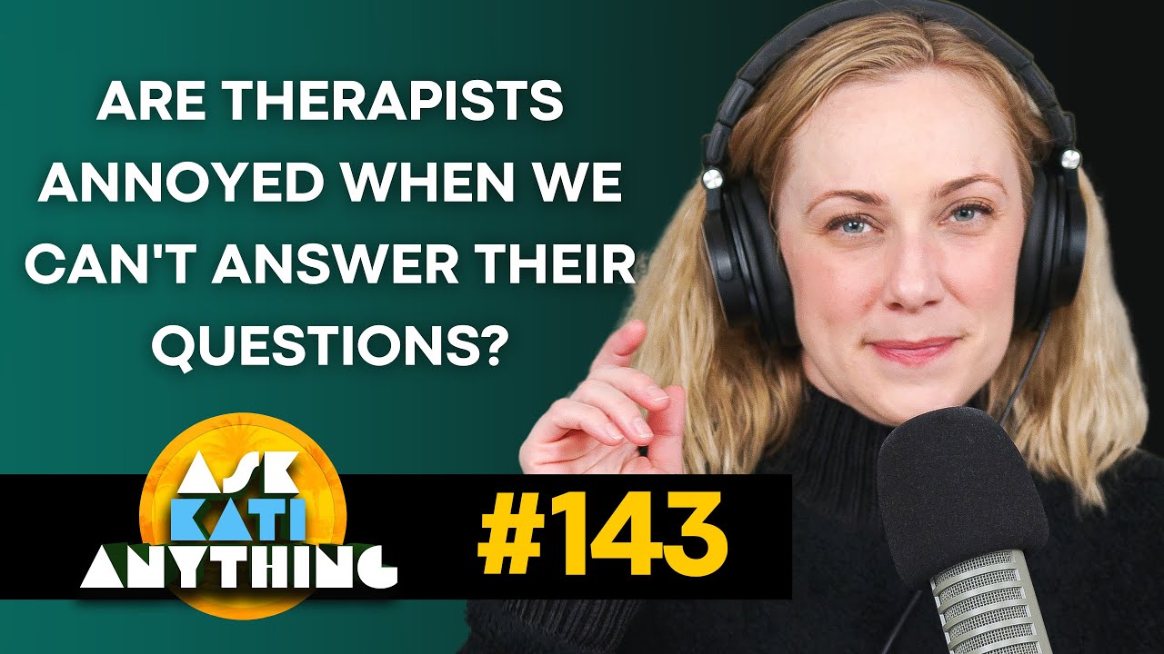 Are Therapists Annoyed When We Can't Answer Their Questions? | AKA 143