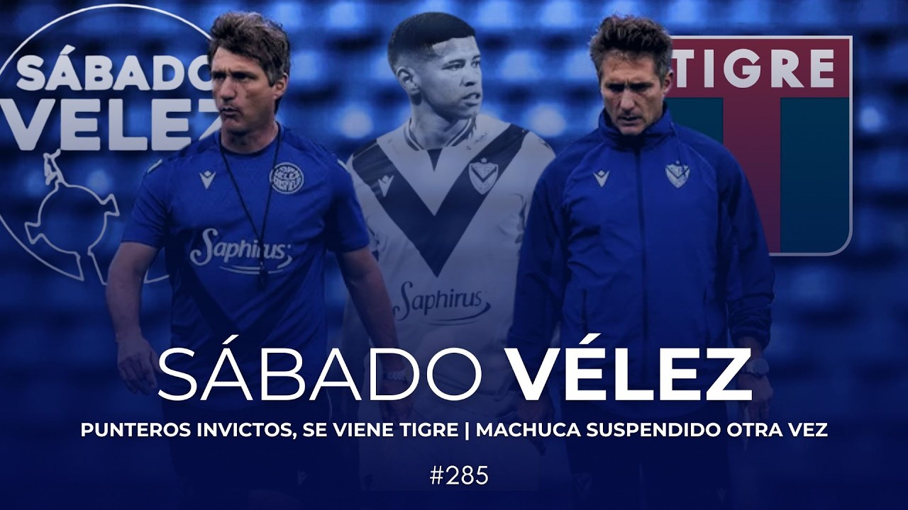 PUNTEROS INVICTOS, SE VIENE TIGRE - MACHUCA SUSPENDIDO OTRA VEZ | SÁBADO VÉLEZ (7/3/2026)