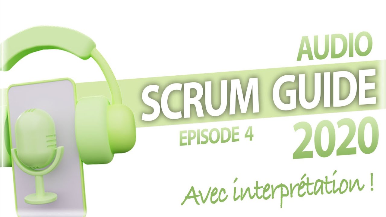 🔊 Scrum Guide 2020 en audio français + interprétation (épisode 4)  🔊