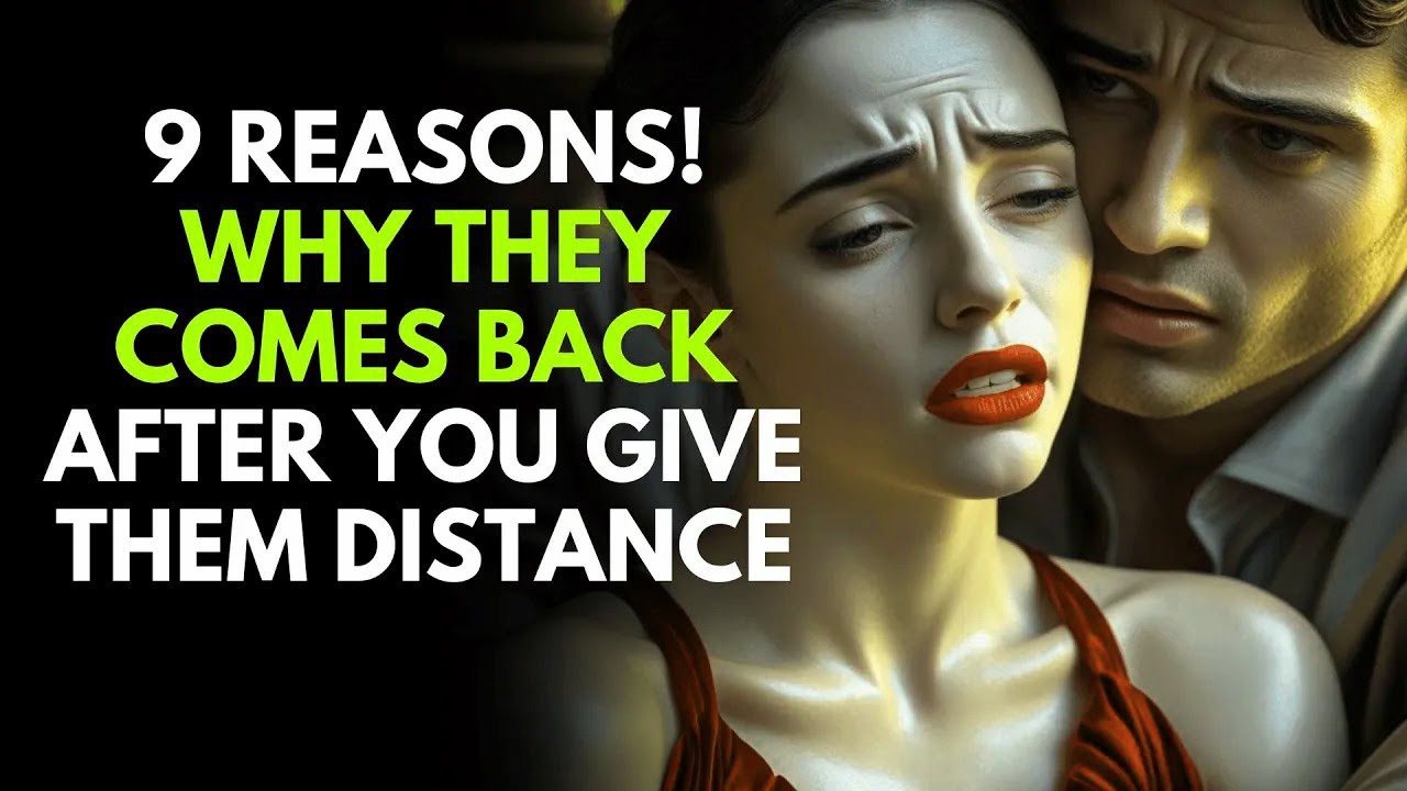 9 Reasons Why They Comes Back after You Give Them Distance
