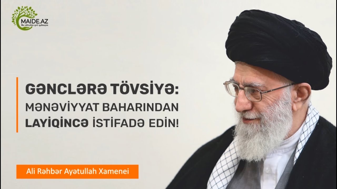 Gənclərə tövsiyə: Mənəviyyat baharından layiqincə istifadə edin! - Ali Rəhbər Ayətullah Xamenei