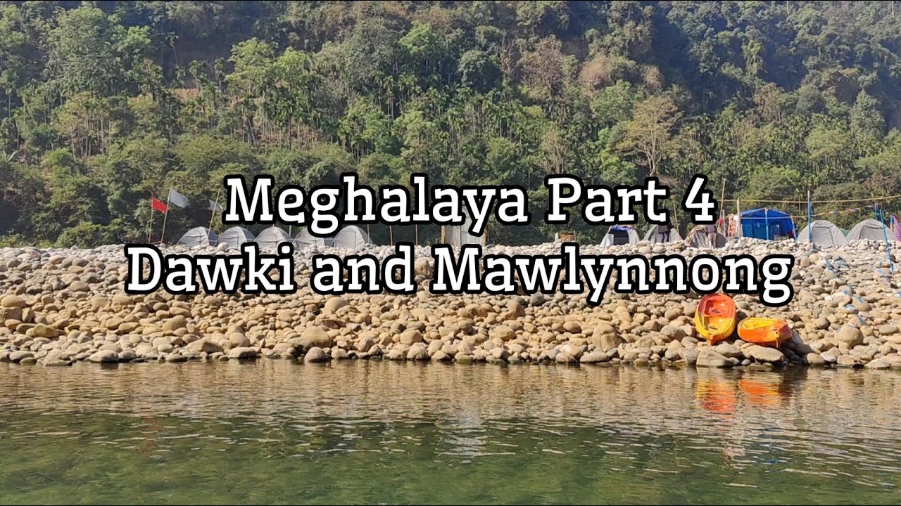 Meghalaya Part 4: Dawki and Mawlynnong | CTU | Siddharth Chugh