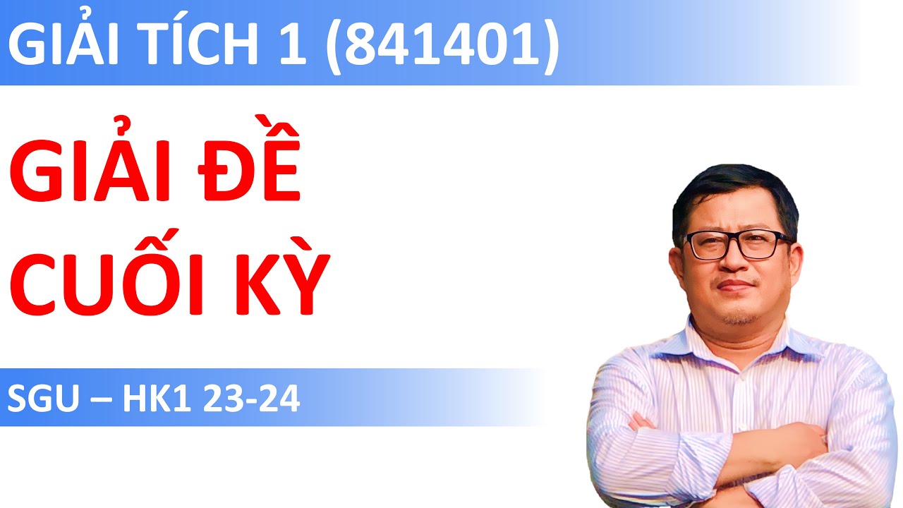Giải đề Cuối kỳ Giải tích 1 (Mã 841401) | SGU (HK1 23-24)