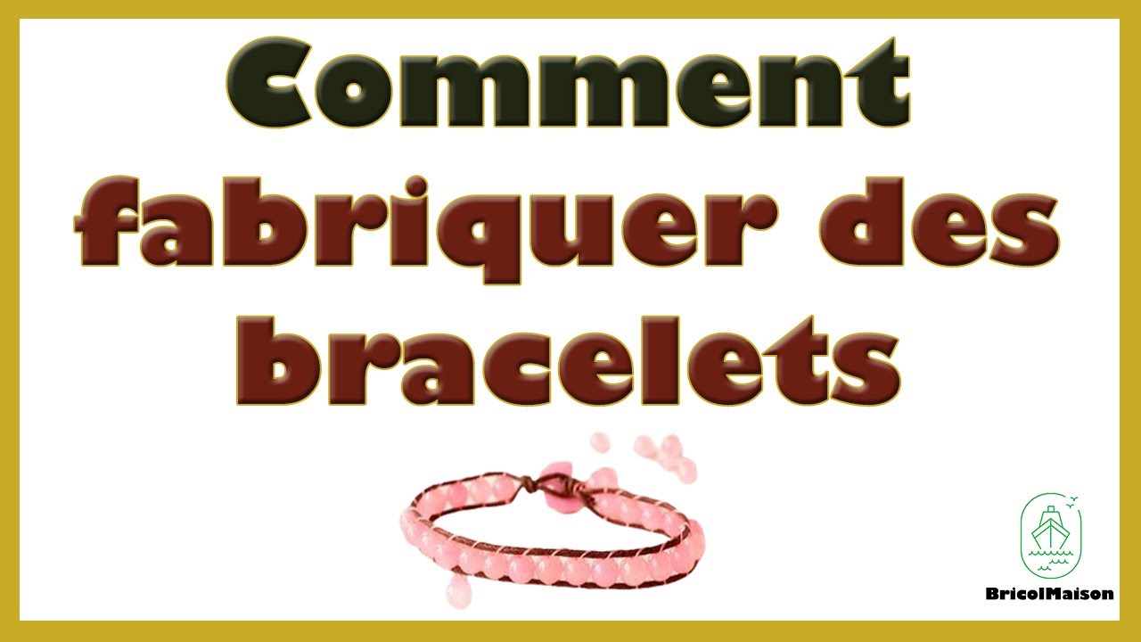 Comment fabriquer des bracelets