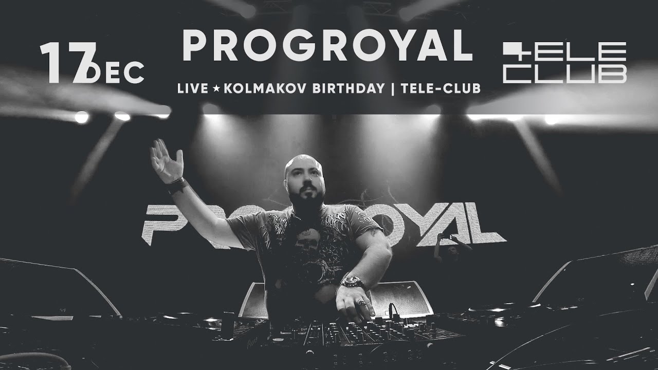 PROGroyal - Live @ Kolmakov Birthday # Tele-Club 17.12.2022