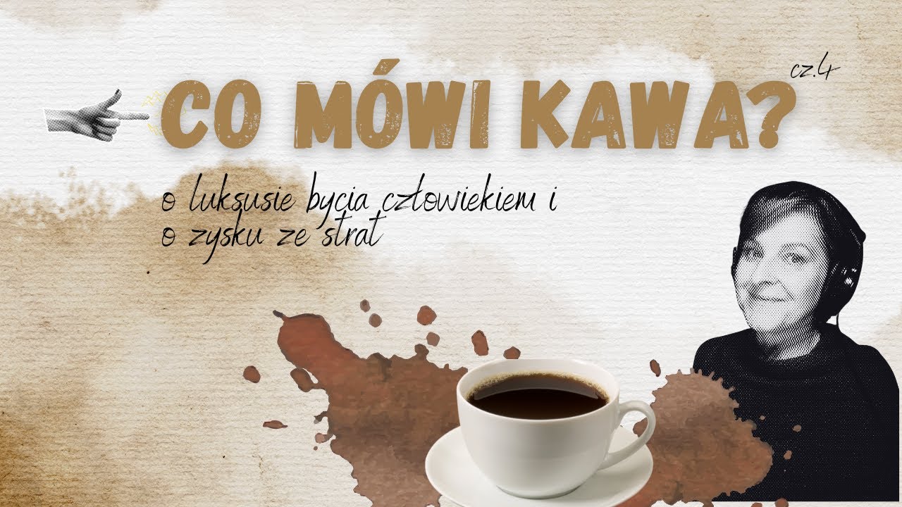 Co mówi kawa o luksusie bycia człowiekiem i o zysku ze straty?