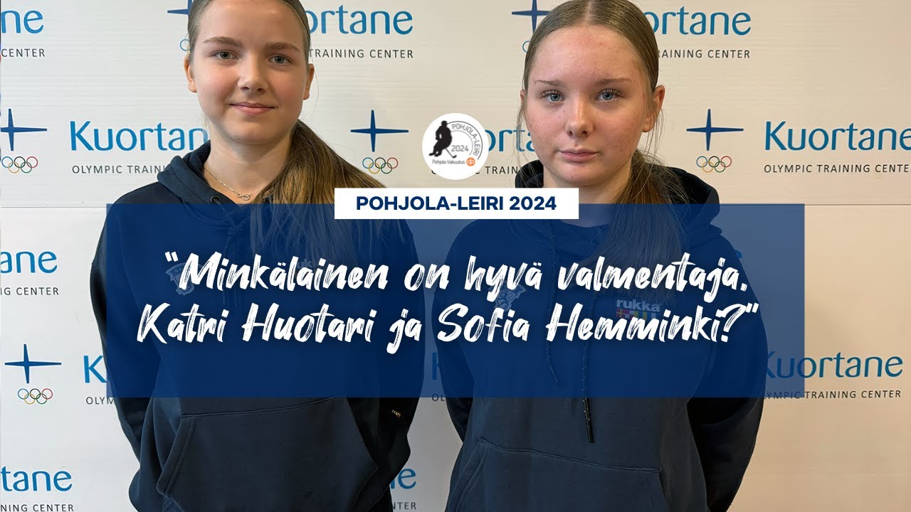 ”Minkälainen on hyvä valmentaja, Katri Huotari ja Sofia Hemminki?”