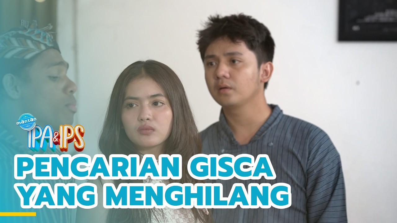 Pencarian Gisca yang menghilang | MANTAN IPA & IPS | EPS.469 (3/4)