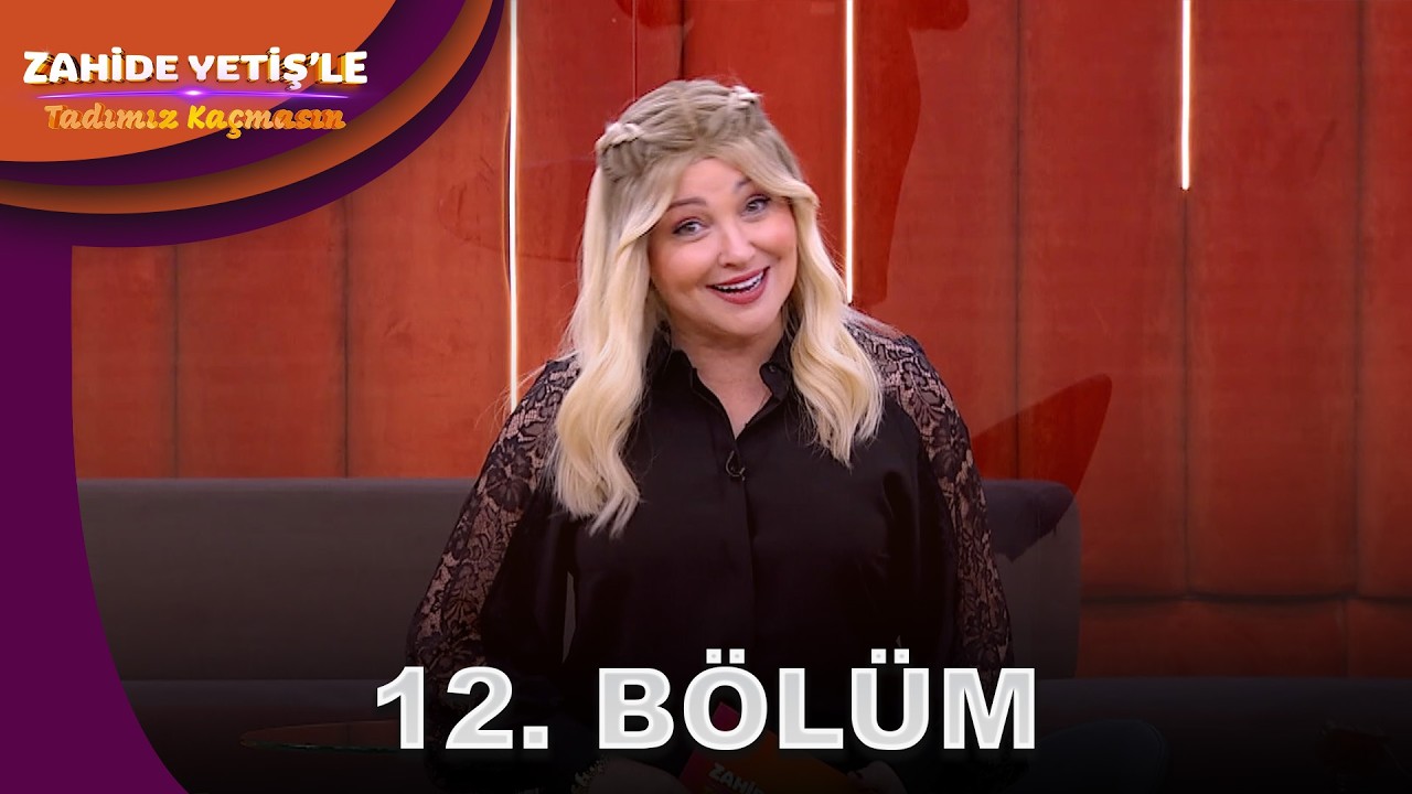 Zahide Yetiş'le Tadımız Kaçmasın 12. Bölüm | @ZahideYetişleTadımızKaçmasın  ​