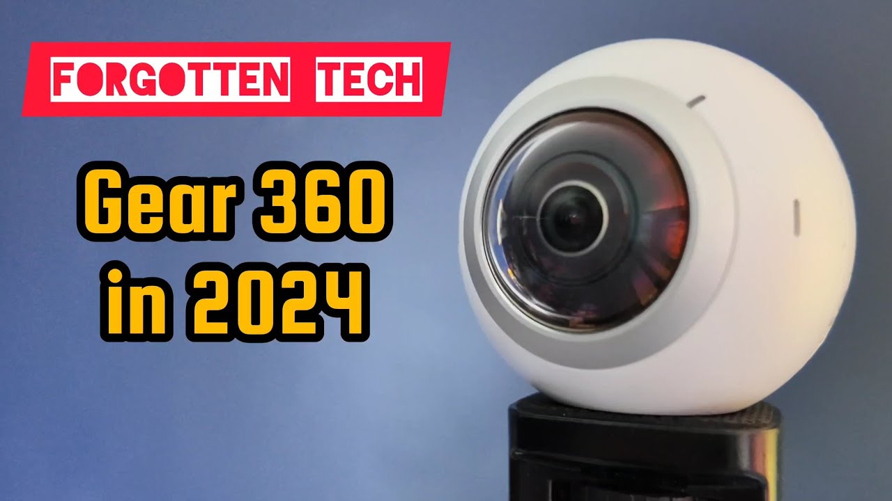 Forgotten Tech: Looking back at the Samsung Gear 360 in 2024