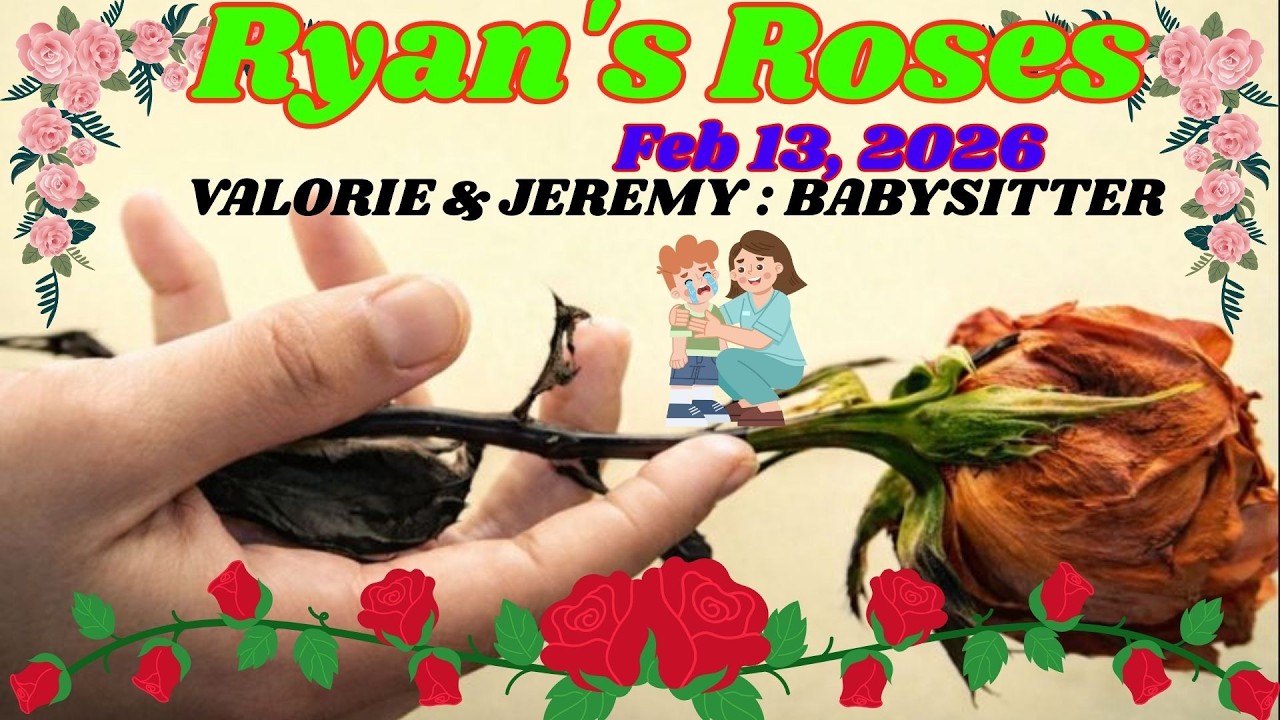 February 13, 2026 _ Ryan’s Roses_ Valorie & Jeremy — Don’t Tell Mum About the Babysitter