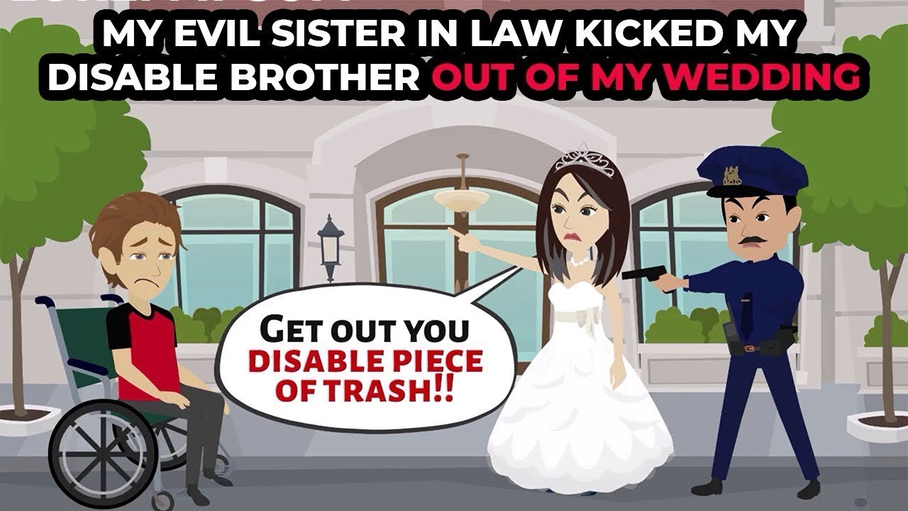 My evil sister in law kicked my disable brother out of my wedding