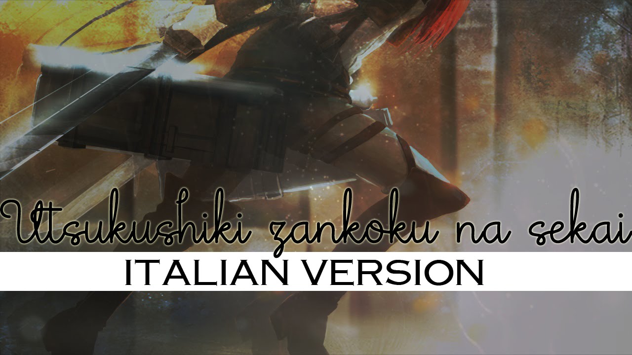 【Shingeki no Kyojin | Attack on Titan】Utsukushiki zankoku na sekai ~Italian Version~