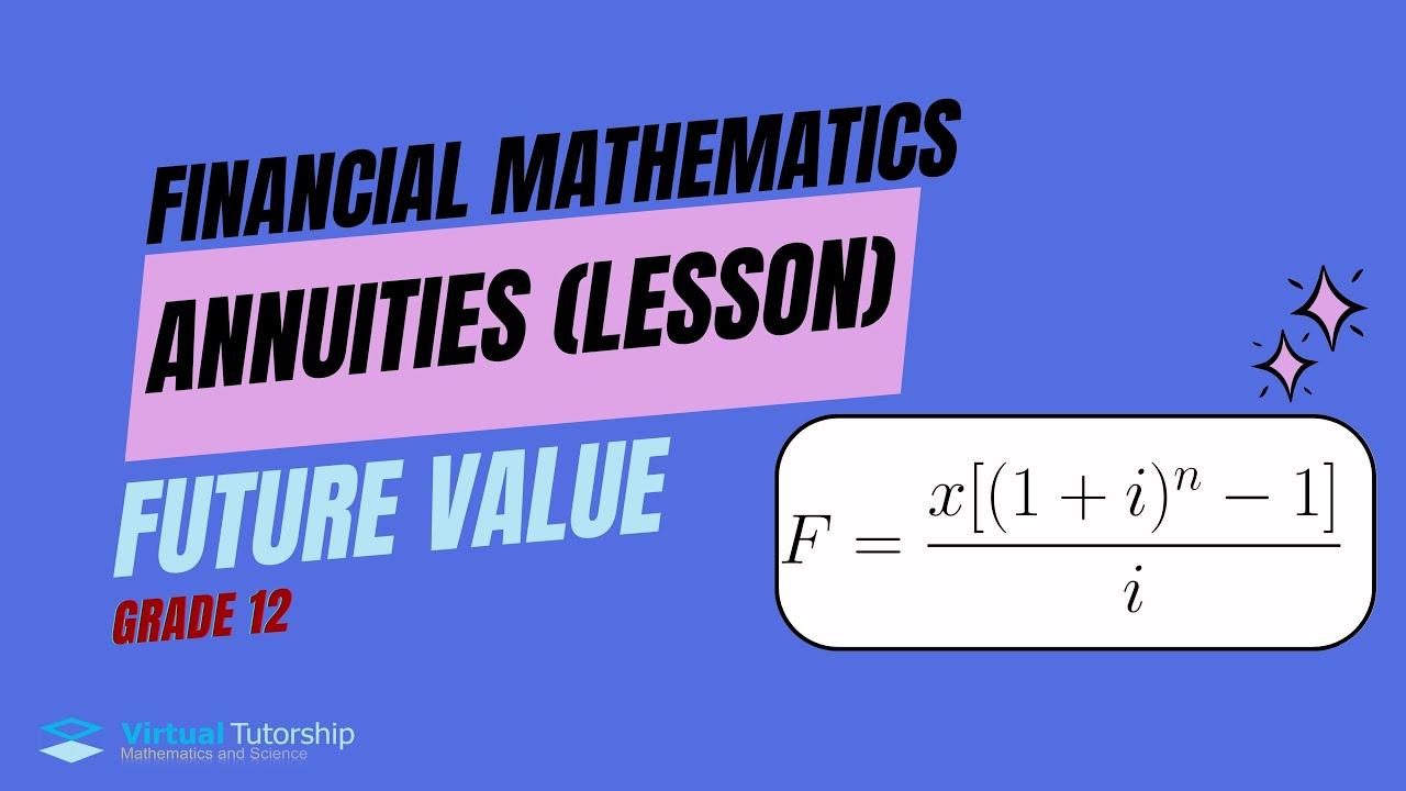 FUTURE VALUE ANNUITIES EXPLAINED (FINANCIAL MATHEMATICS GRADE 12)