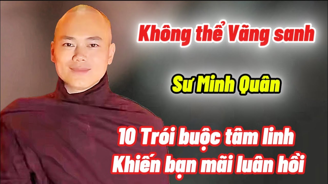 10 Trói buộc tâm linh khiến bạn mãi luân hồi – Sư Minh Quân vạch trần