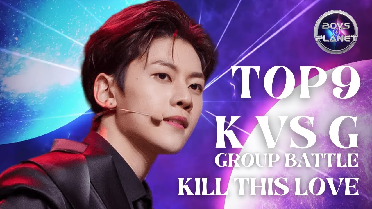 [BOYS PLANET] TOP9 MOST VIEWED 'KILL THIS LOVE' I K VS G Group Battle