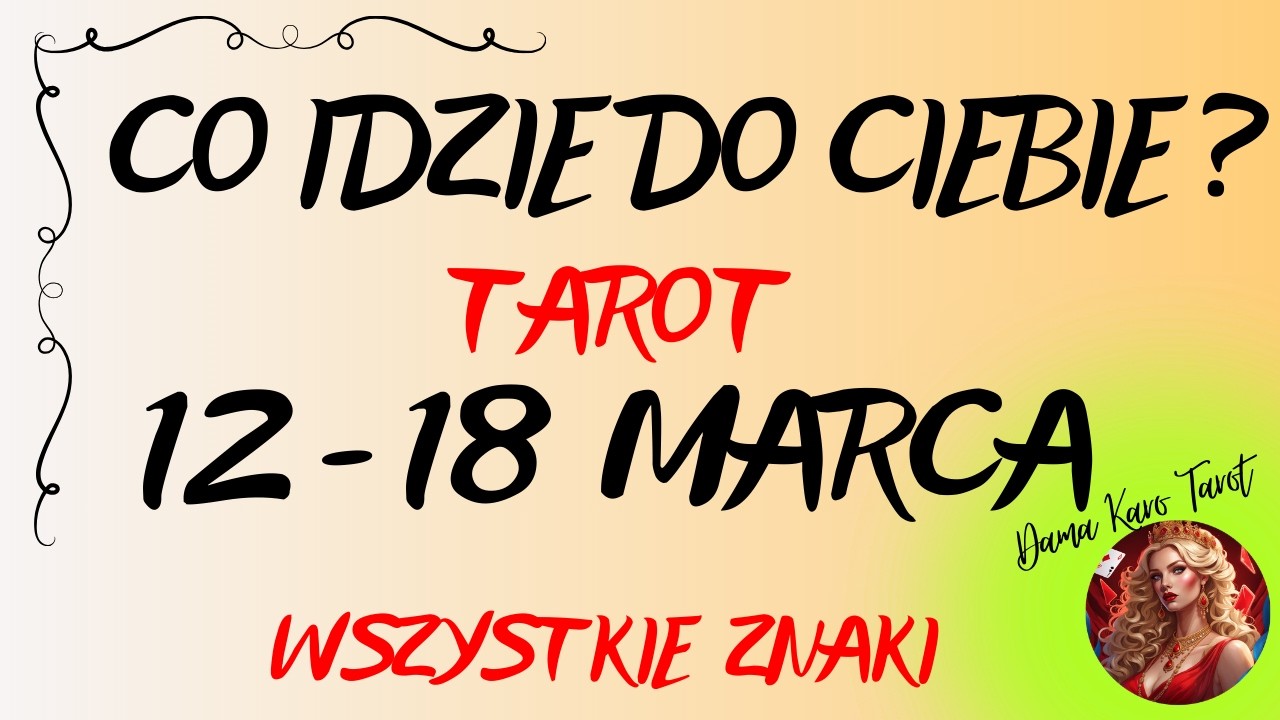 CO IDZIE DO CIEBIE ? (od 12 do 18 marca 2026) - TAROT - Wszystkie znaki ✨🌞&diams;️☺️