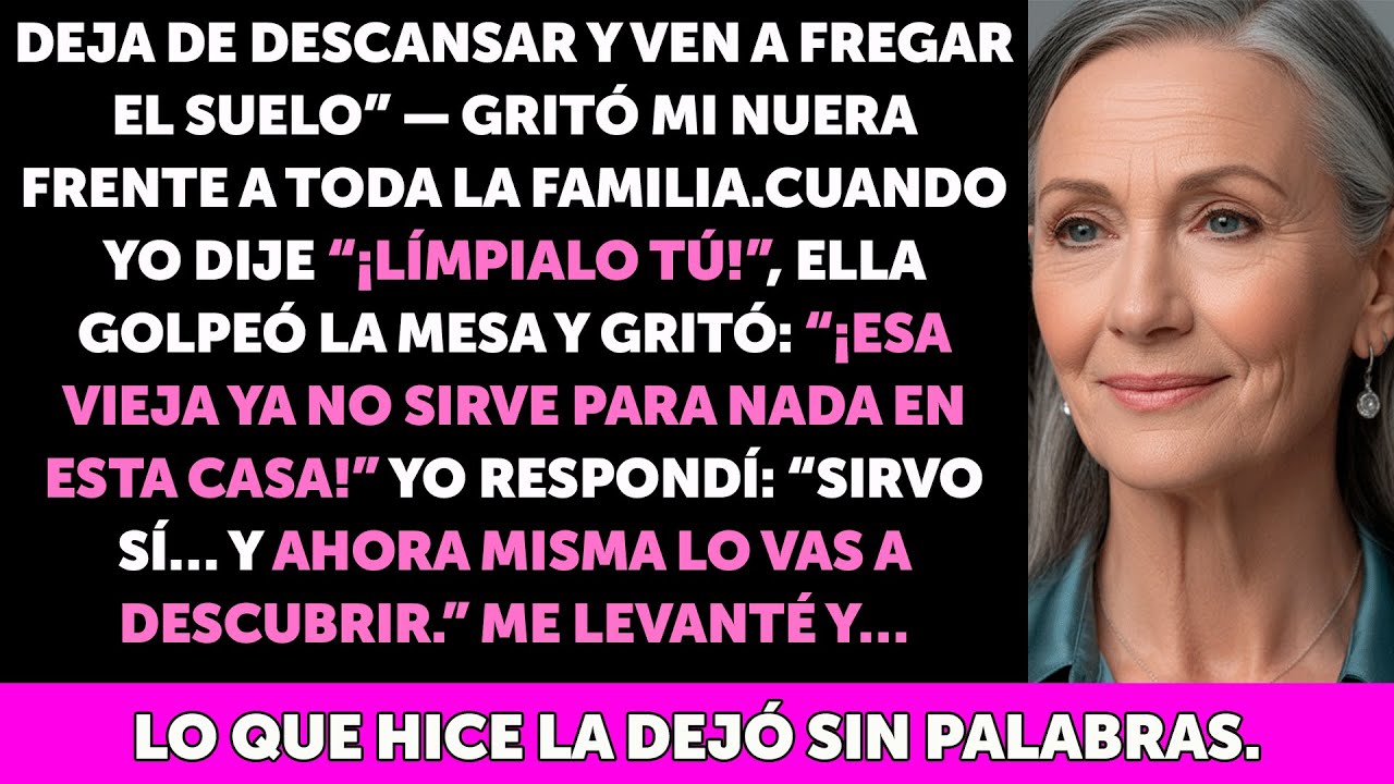 “¡Levántate y friega el piso!” me ordenó mi nuera… pero mi respuesta la dejó sin habla