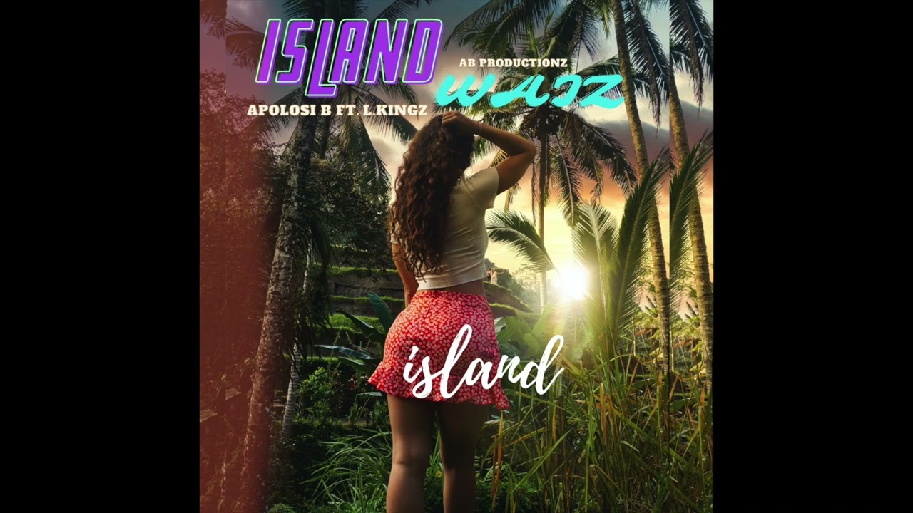 Apolosi B - HER ISLAND WAIZ Ft. L.Kingz