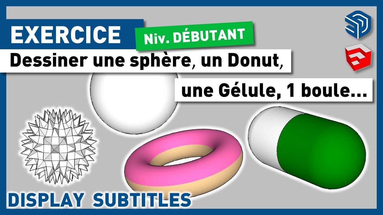 EXERCICE SKETCHUP - Modéliser 1 Sphère, 1 Donuts, 1 Joint Torique, 1 Gélule, Boule - Tuto Gratuit