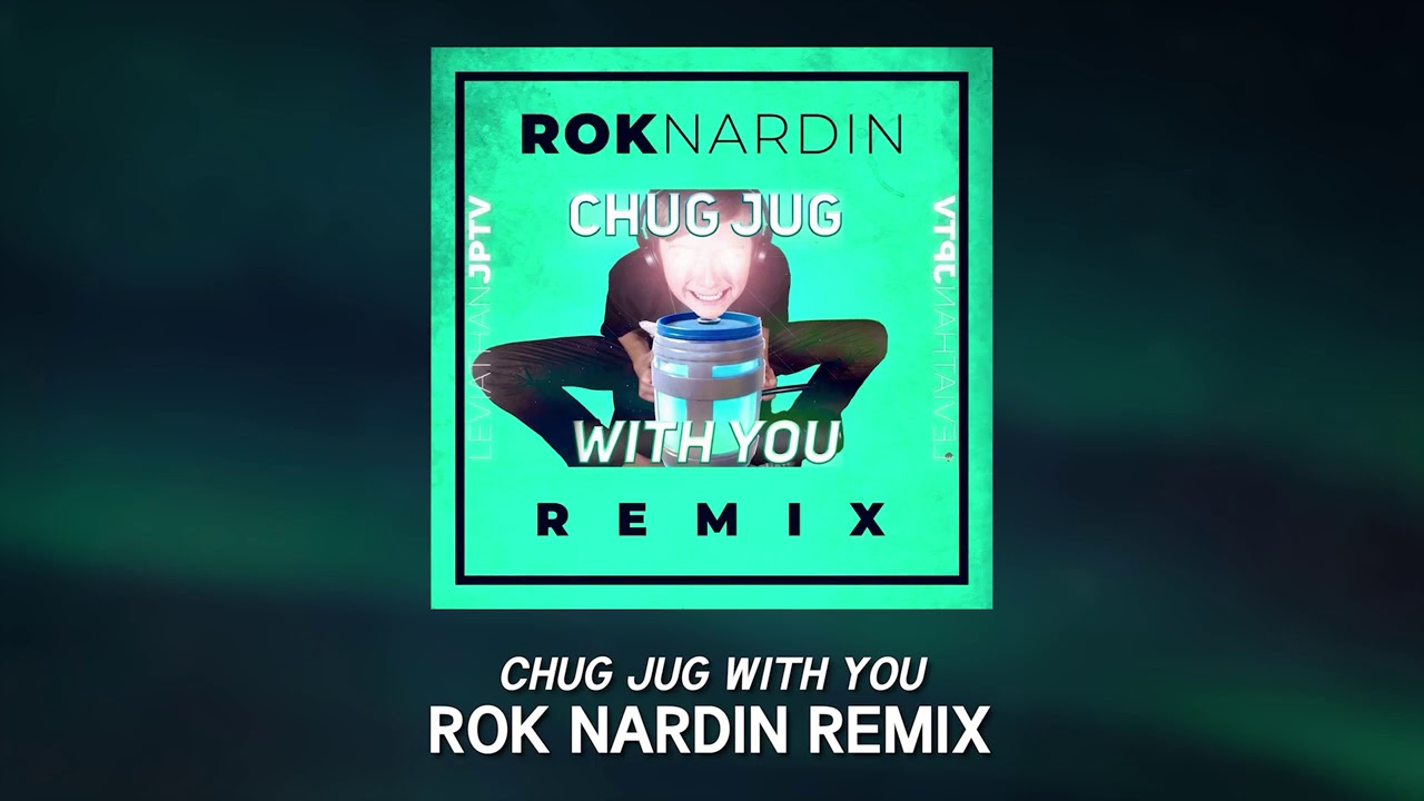Chug Jug With You - Rok Nardin Remix