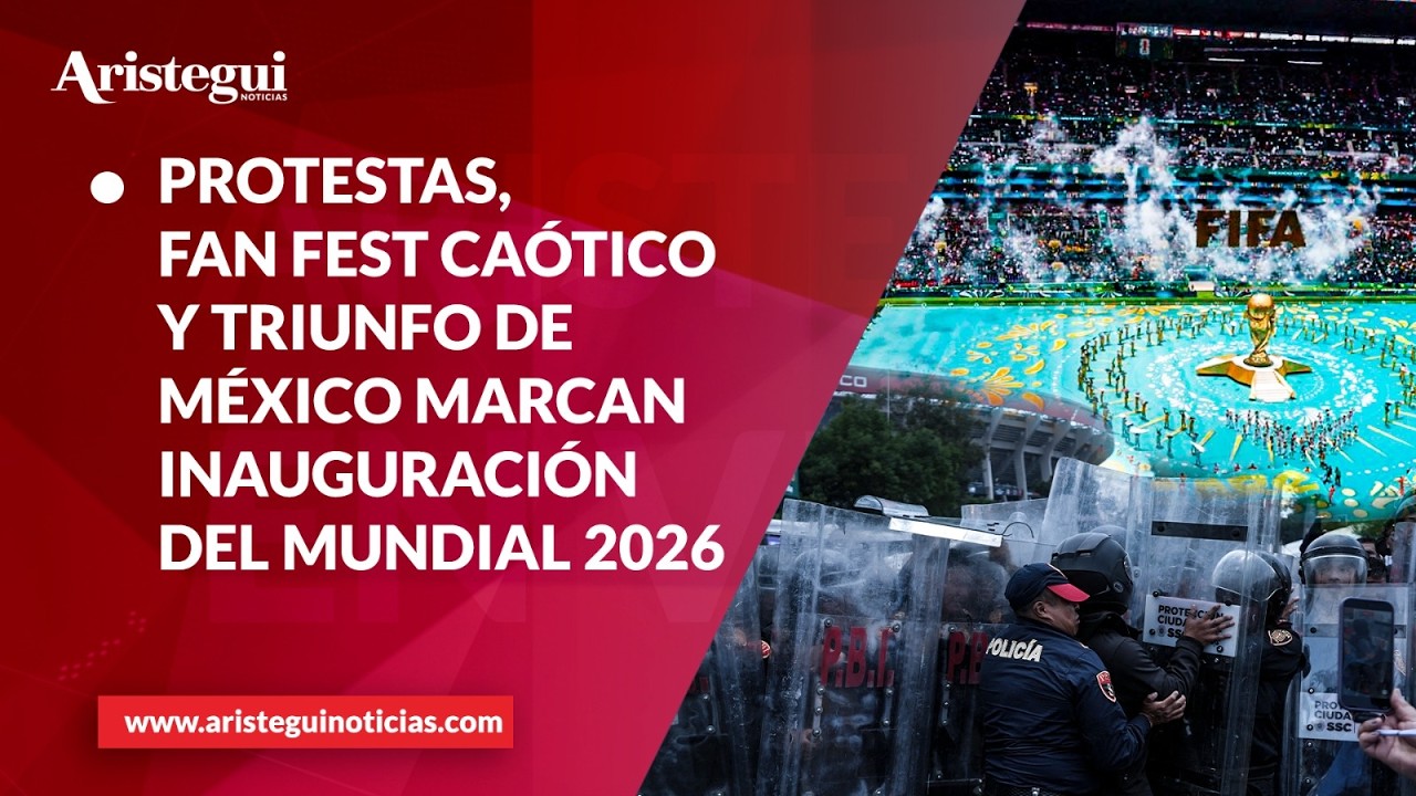 Aristegui en vivo: Protestas, Fan Fest ca&oacute;tico y triunfo de M&eacute;xico marcan inauguraci&oacute;n del Mundial