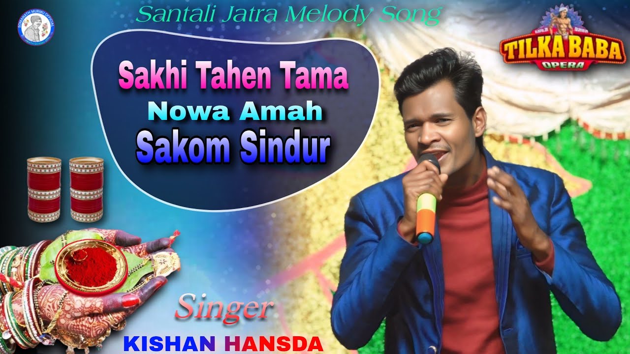 Sakhi Tahen Tama Nowa Sakom Sindur | Kishan Hansda Santali Jatra Melody Song | Tilka Baba Opera2026 