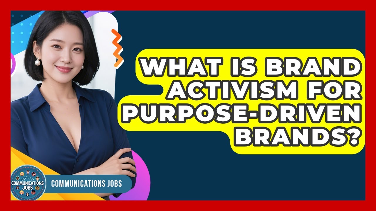 What Is Brand Activism For Purpose-driven Brands? - Communications Jobs