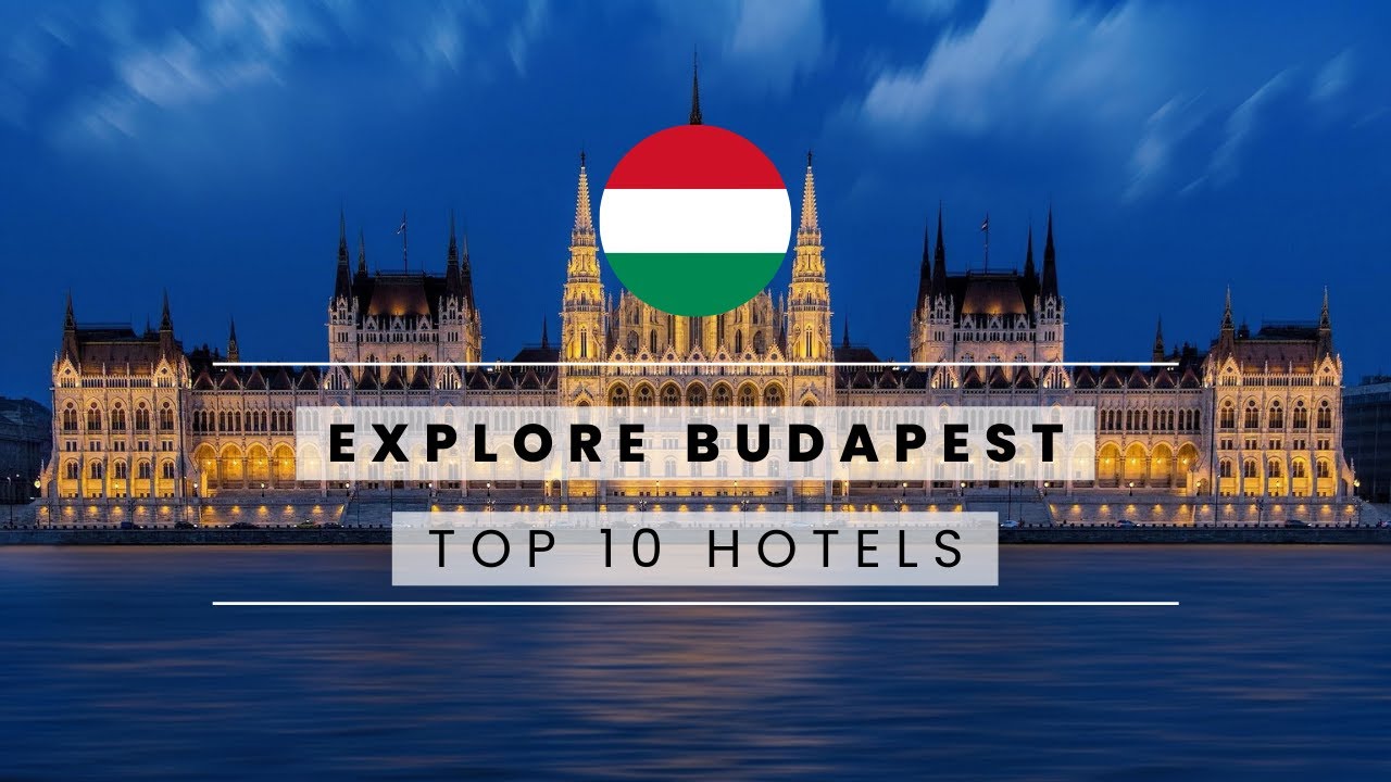Top 10 Best Luxury Hotels in Budapest, Hungary