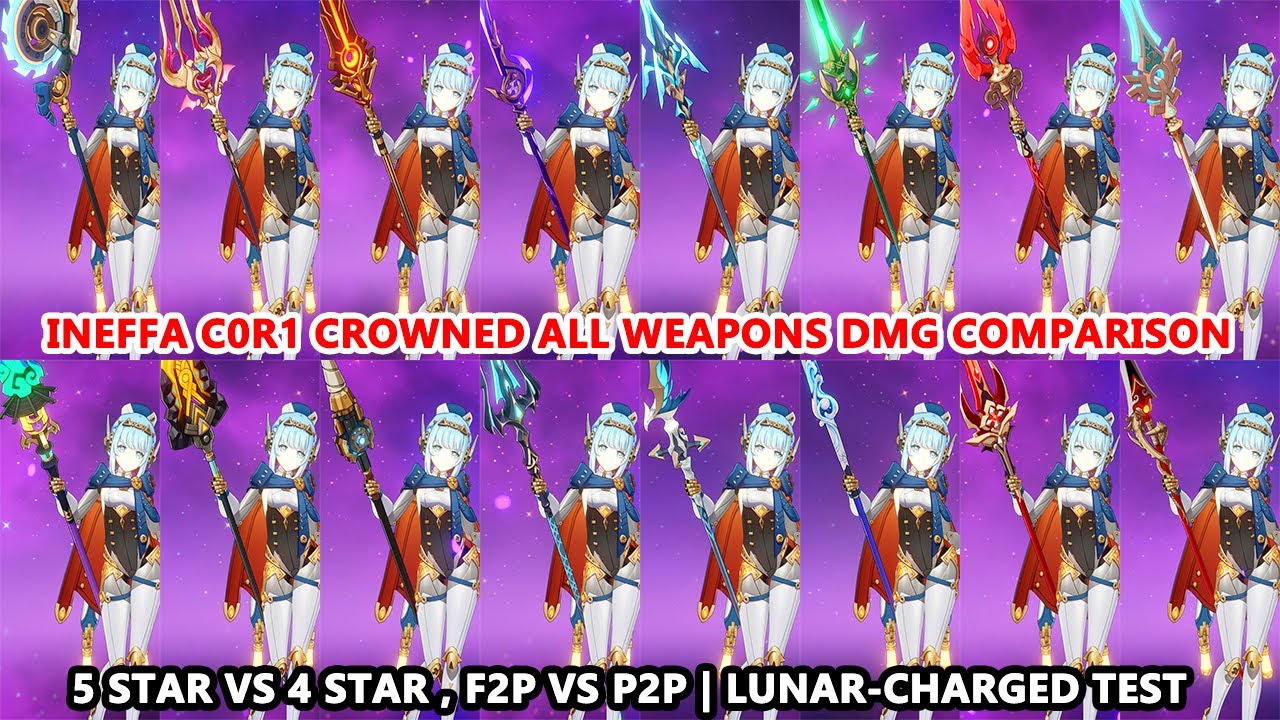 Ineffa C0R1 Crowned All Weapons DMG Comparison : 5 Star vs 4 Star , F2P vs P2P | Lunar-Charged Test