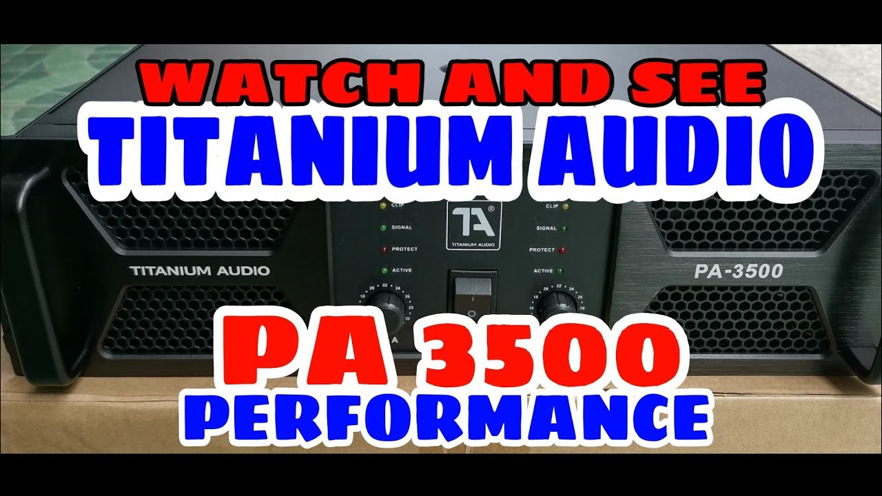 WATCH AND SEE THE PERFORMANCE OF(TITANIUM AUDIO) PA 3500 MODEL