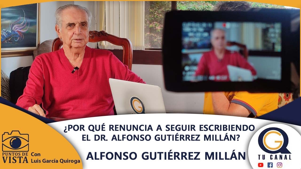 ¿POR QUÉ RENUNCIA A SEGUIR ESCRIBIENDO EL DR. ALFONSO GUTIÉRREZ MILLÁN?